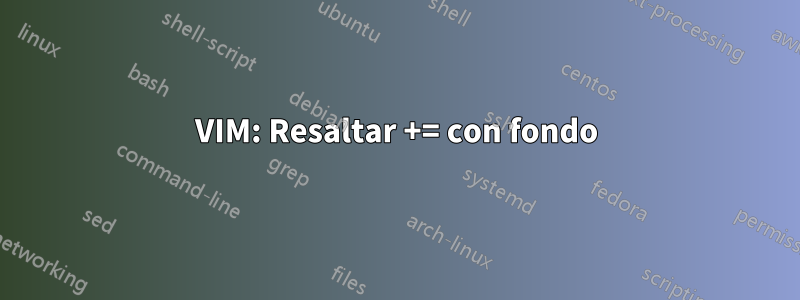 VIM: Resaltar += con fondo