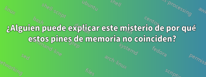 ¿Alguien puede explicar este misterio de por qué estos pines de memoria no coinciden?