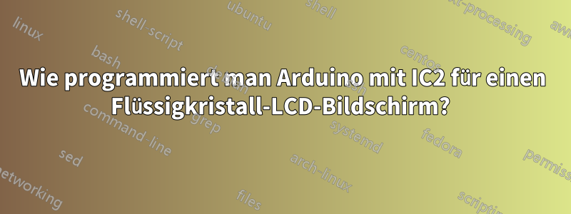 Wie programmiert man Arduino mit IC2 für einen Flüssigkristall-LCD-Bildschirm? 