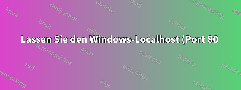 Lassen Sie den Windows-Localhost (Port 80) für den Apache-Dienst an Port 8080 weiterleiten
