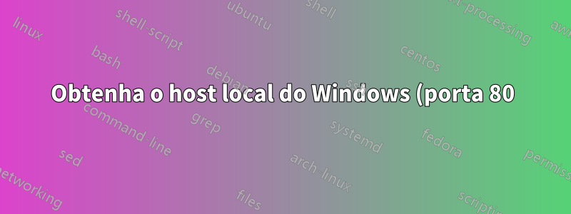Obtenha o host local do Windows (porta 80) para encaminhar para a porta 8080 para o serviço Apache