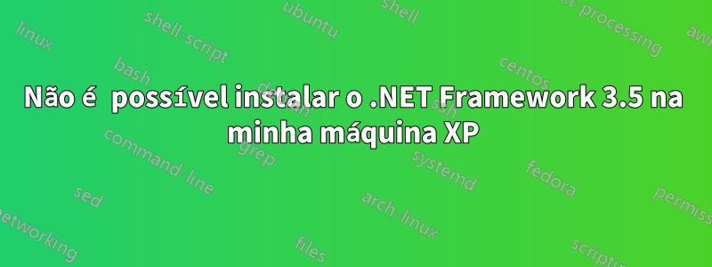 Não é possível instalar o .NET Framework 3.5 na minha máquina XP