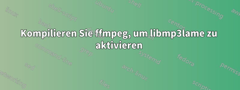 Kompilieren Sie ffmpeg, um libmp3lame zu aktivieren