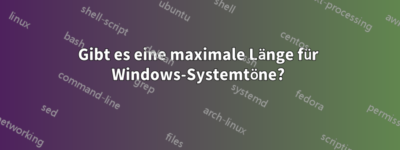 Gibt es eine maximale Länge für Windows-Systemtöne?