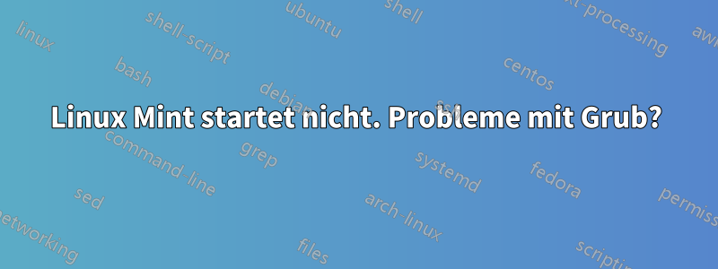 Linux Mint startet nicht. Probleme mit Grub?