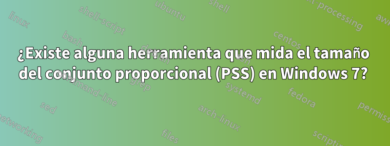 ¿Existe alguna herramienta que mida el tamaño del conjunto proporcional (PSS) en Windows 7?