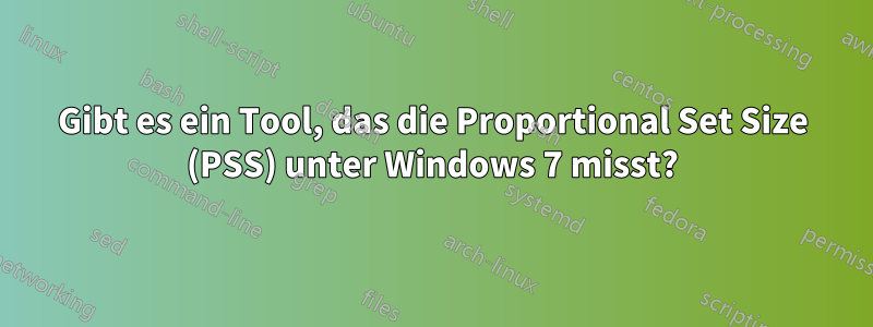 Gibt es ein Tool, das die Proportional Set Size (PSS) unter Windows 7 misst?