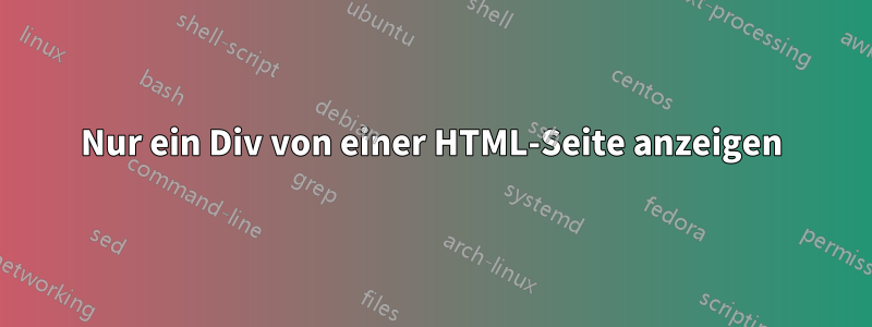 Nur ein Div von einer HTML-Seite anzeigen