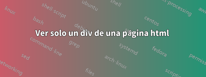 Ver solo un div de una página html