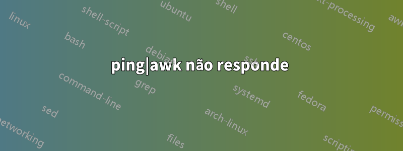 ping|awk não responde