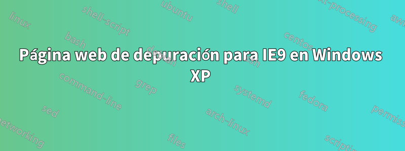 Página web de depuración para IE9 en Windows XP