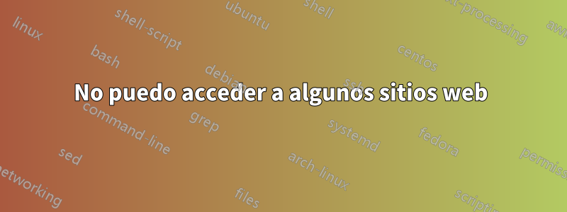 No puedo acceder a algunos sitios web