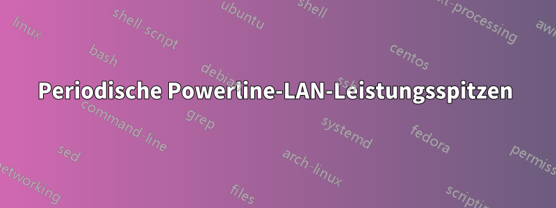 Periodische Powerline-LAN-Leistungsspitzen