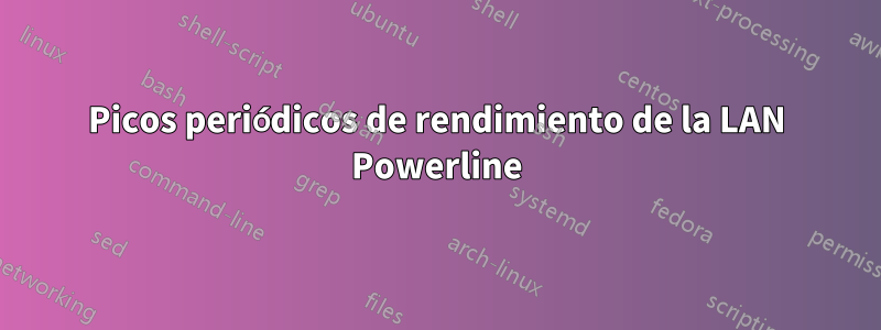 Picos periódicos de rendimiento de la LAN Powerline