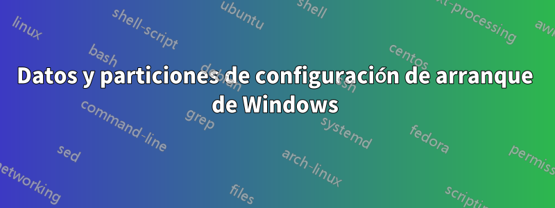 Datos y particiones de configuración de arranque de Windows