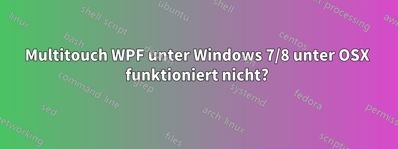 Multitouch WPF unter Windows 7/8 unter OSX funktioniert nicht?