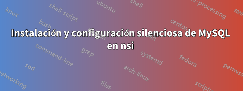 Instalación y configuración silenciosa de MySQL en nsi