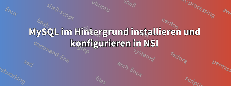 MySQL im Hintergrund installieren und konfigurieren in NSI