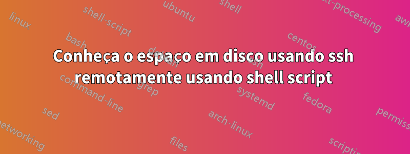 Conheça o espaço em disco usando ssh remotamente usando shell script