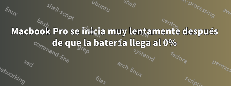 Macbook Pro se inicia muy lentamente después de que la batería llega al 0%