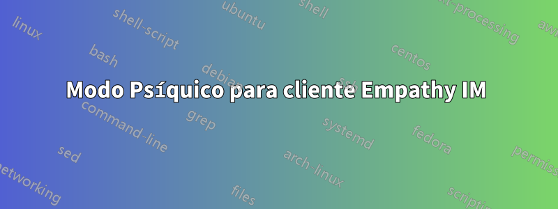 Modo Psíquico para cliente Empathy IM