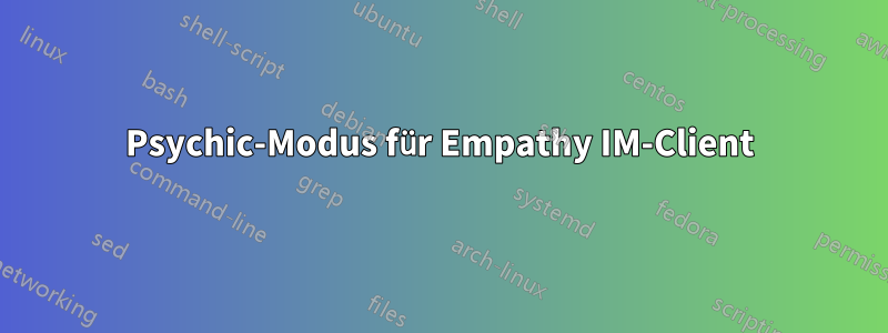 Psychic-Modus für Empathy IM-Client