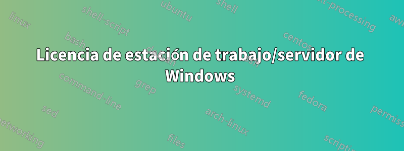 Licencia de estación de trabajo/servidor de Windows