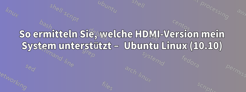 So ermitteln Sie, welche HDMI-Version mein System unterstützt – Ubuntu Linux (10.10)
