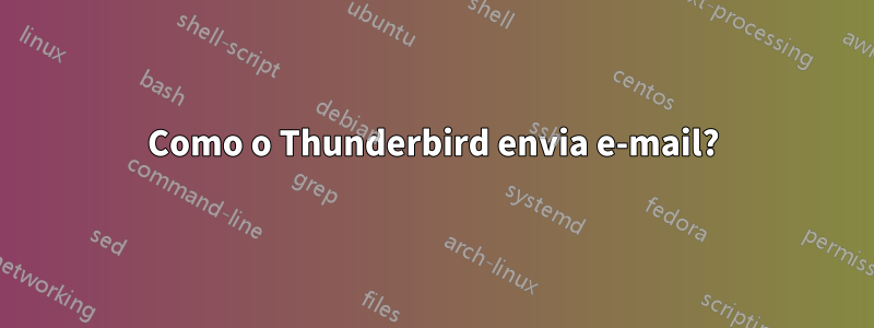 Como o Thunderbird envia e-mail?