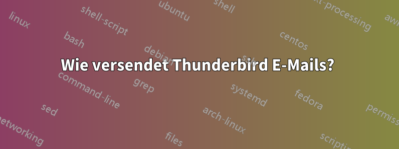 Wie versendet Thunderbird E-Mails?