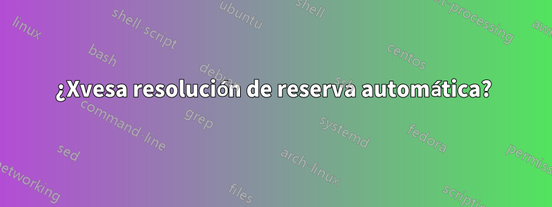 ¿Xvesa resolución de reserva automática?