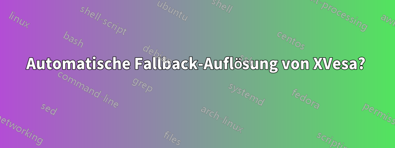 Automatische Fallback-Auflösung von XVesa?