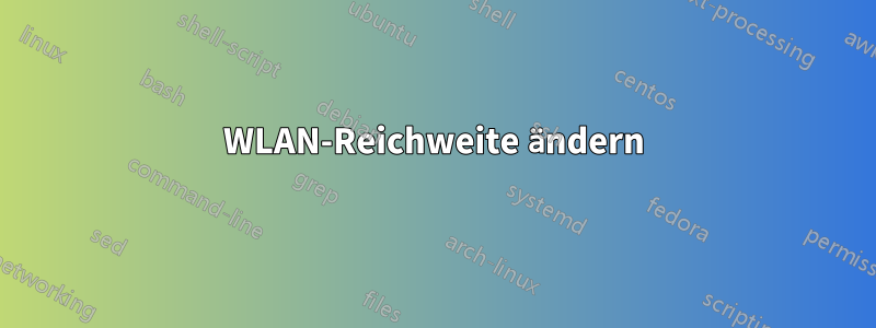 WLAN-Reichweite ändern
