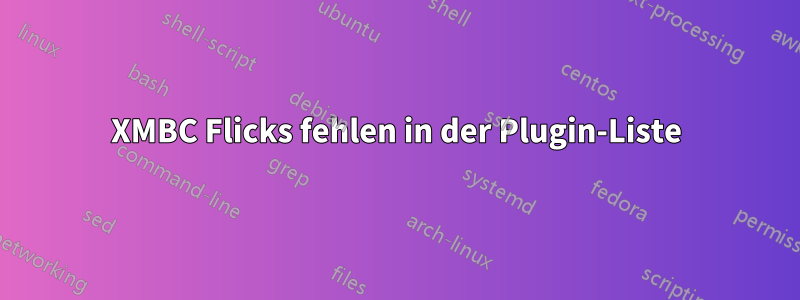 XMBC Flicks fehlen in der Plugin-Liste