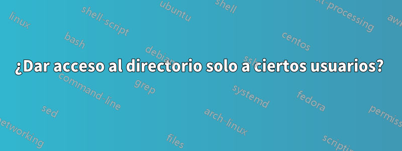 ¿Dar acceso al directorio solo a ciertos usuarios?