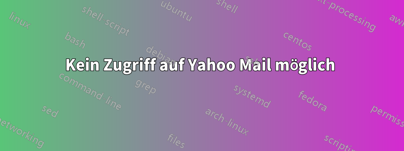 Kein Zugriff auf Yahoo Mail möglich