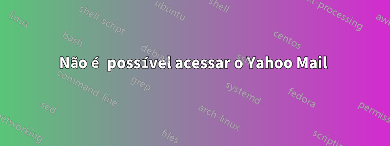 Não é possível acessar o Yahoo Mail