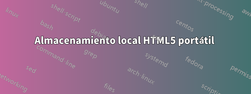 Almacenamiento local HTML5 portátil