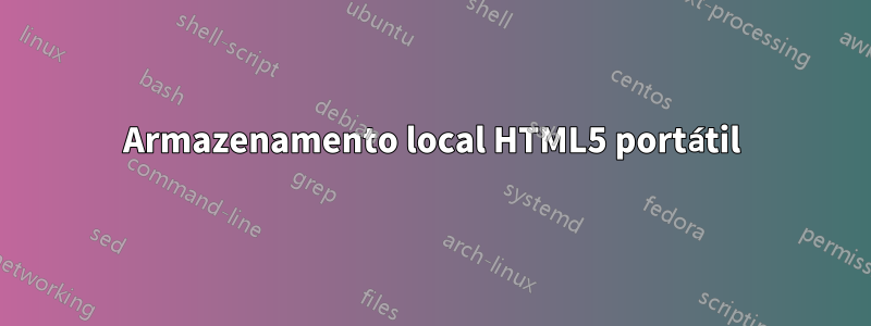 Armazenamento local HTML5 portátil