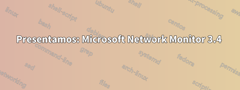 Presentamos: Microsoft Network Monitor 3.4