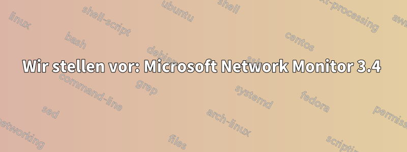 Wir stellen vor: Microsoft Network Monitor 3.4