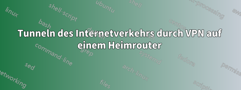 Tunneln des Internetverkehrs durch VPN auf einem Heimrouter
