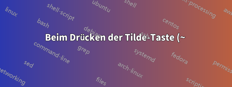 Beim Drücken der Tilde-Taste (~) wird auf einen zweiten Tastendruck gewartet. Wie deaktiviere ich dies?