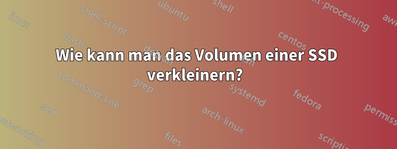 Wie kann man das Volumen einer SSD verkleinern? 