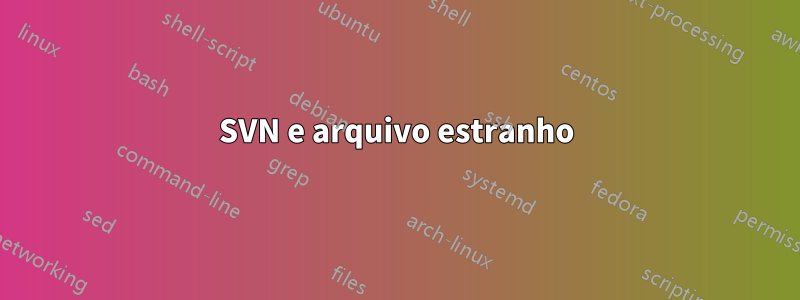 SVN e arquivo estranho