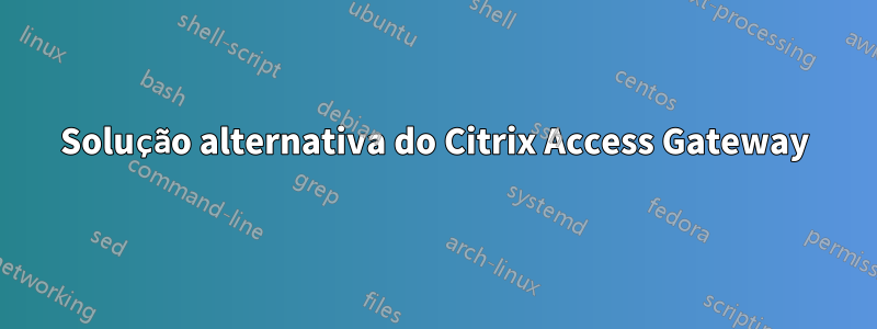 Solução alternativa do Citrix Access Gateway