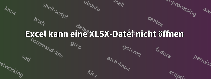 Excel kann eine XLSX-Datei nicht öffnen