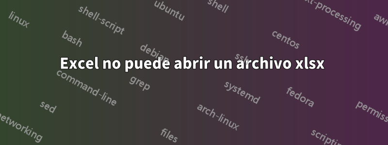 Excel no puede abrir un archivo xlsx