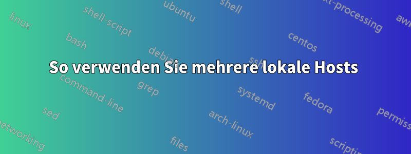 So verwenden Sie mehrere lokale Hosts