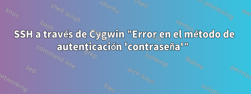SSH a través de Cygwin "Error en el método de autenticación 'contraseña'"